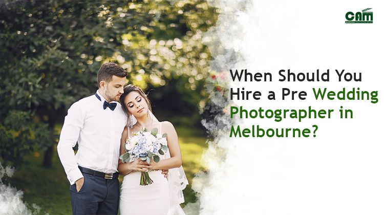 When Should You Hire a Pre Wedding Photographer in Melbourne?