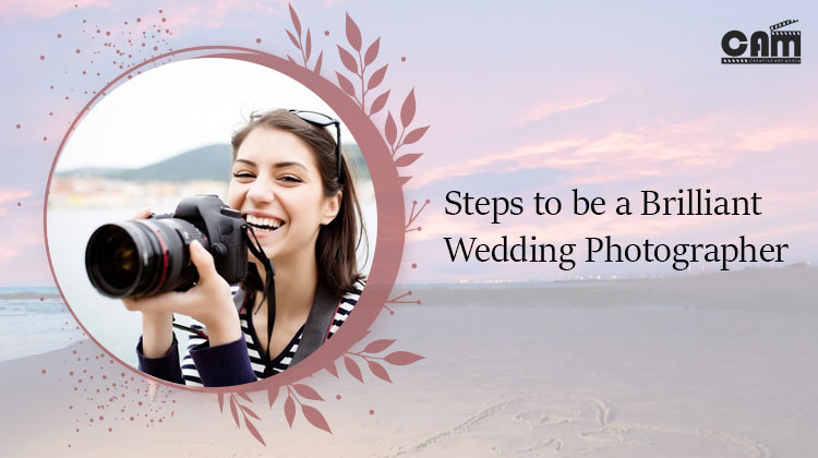 Steps to be a Brilliant Wedding Photographer