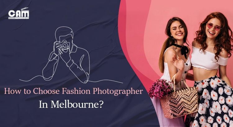 How to Choose a Fashion Photographer in Melbourne