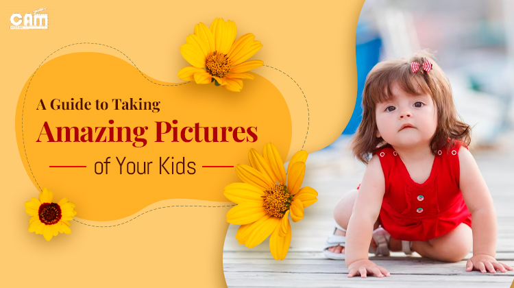 A Guide to Taking Amazing Pictures of Your Kids